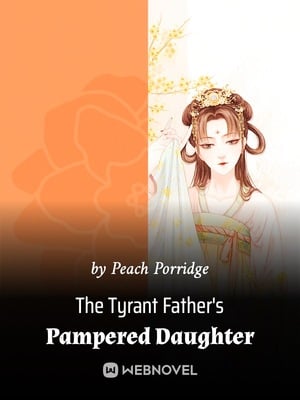 The Tyrant Father's Pampered Daughter